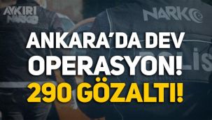 Ankara'da dev uyuşturucu operasyonu: 290 gözaltı
