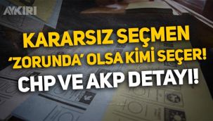 Anket: Kararsız seçmen 'zorunda' olsa hangi partiye oy verir? AKP ve CHP detayı