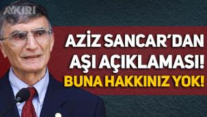 Aziz Sancar'dan aşı mesajı: Buna hakkınız yok!