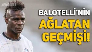 Balotelli kimdir? Balotelli'nin dramlarla dolu hayatı!
