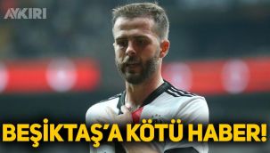 Beşiktaş'a Pjanic'ten kötü haber