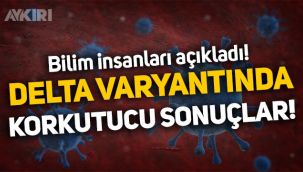 Bilim dergisinde yayınlandı: Delta varyantına ilişkin korkutucu sonuçlar!