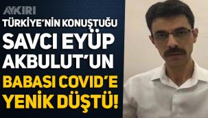 Cumhuriyet Savcısı Eyüp Akbulut'un babası koronavirüs nedeniyle vefat etti!