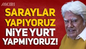 Cüneyt Arkın: Saraylar yapıyoruz niye yurt yapmıyoruz