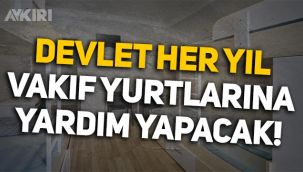 Devlet, vakıf ve dernek yurtlarına her yıl yardım yapacak!
