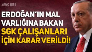 Erdoğan'ın mal varlığını inceleyen SGK çalışanları hakkında karar verildi