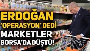 Erdoğan, marketler için