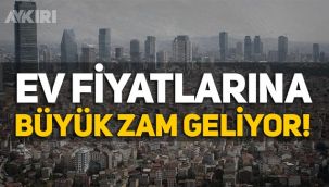 Ev fiyatları artar mı? Ev fiyatlarına zam gelebilir, maliyetler yüzde 44 arttı!