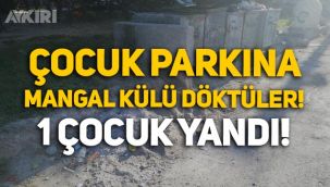 Fethiye'de çocuk parkına mangal külü döktüler, küçük çocuğun ayakları yandı!