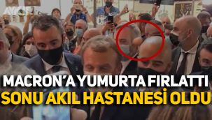 Fransa Cumhurbaşkanı Macron'a yumurta atarak saldıran kişi, akıl hastanesine yatırıldı!