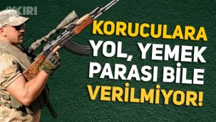 Güvenlik korucularına yol parası bile verilmiyormuş!