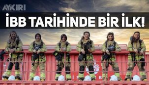 İBB itfaiye tarihinde bir ilk: Kadın itfaiyeciler işe başlayacak!