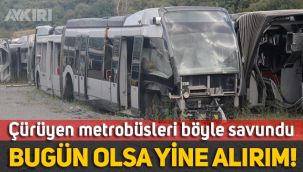 İBB'nin AKP döneminde alınan ve çürüyen metrobüsleri böyle savundu: Bugün olsa yine alırım