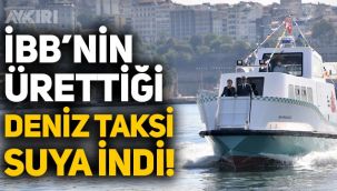 İBB'nin ürettiği Deniz Taksi suya indirildi!
