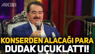 İbrahim Tatlıses'in konserden alacağı para dudak uçuklattı!