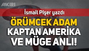İsmail Pişer yazdı: Örümcek Adam, Kaptan Amerika ve Müge Anlı