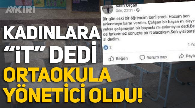 Kadınlara "İt" dedi, ortaokula yönetici oldu!