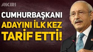 Kemal Kılıçdaroğlu Cumhurbaşkanı adayını ilk kez tarif etti