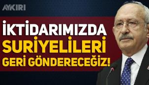 Kemal Kılıçdaroğlu: İktidarımızda Suriyelileri geri göndereceğiz!