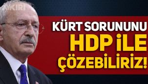 Kemal Kılıçdaroğlu: Kürt sorununu HDP ile çözebiliriz