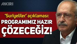 Kemal Kılıçdaroğlu'ndan Suriyeli açıklaması:
