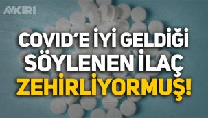 Koronavirüse iyi geldiği söylenen ilacın zehirlediği ortaya çıktı!