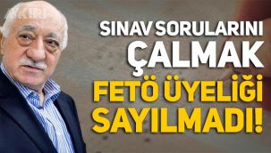 Mahkemeden şok karar: Sınav sorularını çalmak FETÖ üyeliğinden sayılmadı!