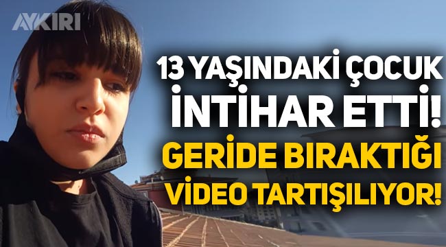 İntihar eden 13 yaşındaki Melisa, ölümünden dakikalar önce bu videoyu çekmiş!