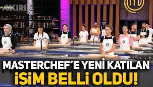 MasterChef'e yeni katılan isim belli oldu!