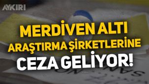 Merdiven altı anket şirketlerine ceza geliyor!