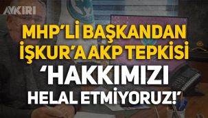 MHP'li Belediye Başkanından İŞKUR'a AKP tepkisi: