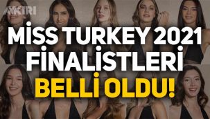 Miss Turkey 2021 finalistleri belli oldu!