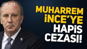 Muharrem İnce'ye hapis cezası!