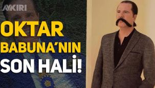 Oktar Babuna'nın son hali