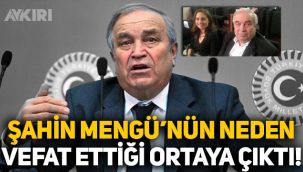 Şahin Mengü neden öldü? Şahin Mengü'nün neden vefat ettiği ortaya çıktı.
