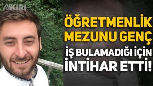 Samsun'da iş bulamayan öğretmenlik mezunu Hasan Kürşat Demir intihar etti!