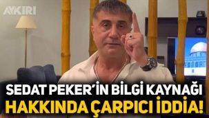 Sedat Peker'in bilgi kaynağı hakkında çarpıcı iddia