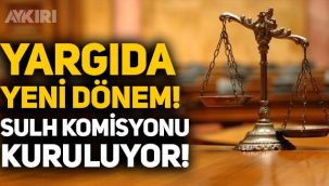 Sulh komisyonu nedir? Yargıda yeni dönem: Sulh komisyonları kuruluyor!
