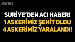 Suriye'den acı haber: 1 askerimiz şehit oldu, 4 askerimiz yaralandı!