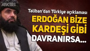 Taliban Sözcüsünden Türkiye açıklaması: Erdoğan bize kardeşi gibi davranırsa...
