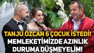Tanju Özcan 6 çocuk istedi: İpini kopartan  geliyor, bizi memleketimizde azınlık durumuna düşürmeyin