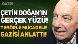 Terörle mücadele gazisi anlattı: Çetin Doğan'ın gerçek yüzü!