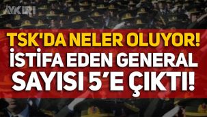 TSK'dan istifa eden generaller kimler