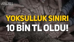 Türkiye'de yoksulluk sınırı 10 bin lira oldu