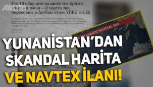 Yunanistan'dan skandal harita ve NAVTEX ilanı