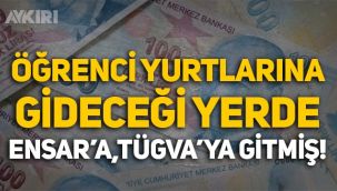Yüz milyonlarca lira öğrenci yurtlarına gideceği yerde Ensar'a, TÜGVA'ya gitmiş!
