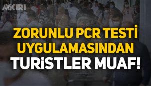 Zorunlu PCR uygulamasından turistler muaf tutuldu! PCR testi uygulamasından kimler muaf?