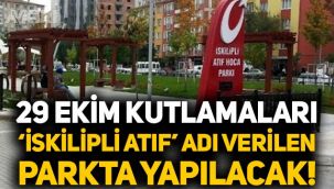 29 Ekim Cumhuriyet Bayramı kutlamaları İskilipli Atıf'ın adının verildiği parkta yapılacak!