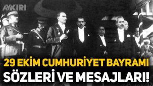 29 Ekim mesajları ve sözleri, en güzel 29 Ekim Cumhuriyet Bayramı sözleri, Atatürk'ün 29 Ekim Cumhuriyet Bayramı ile ilgili sözleri