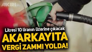 Akaryakıta vergi zammı yolda! Litresi 10 liranın üzerine çıkacak
